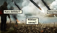 Saygın Bilim İnsanları ve Önemli Kurumlardan Dünyanın Sonuna Dair 25 Korkunç Teori