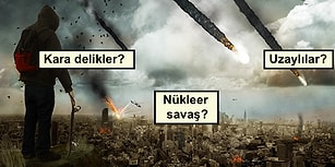 Saygın Bilim İnsanları ve Önemli Kurumlardan Dünyanın Sonuna Dair 25 Korkunç Teori