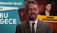 İbrahim Selim ile Bu Gece: Hande Doğandemir, Çükübik, Arka Sokaklar, Kadın Şefler, Canan Karatay