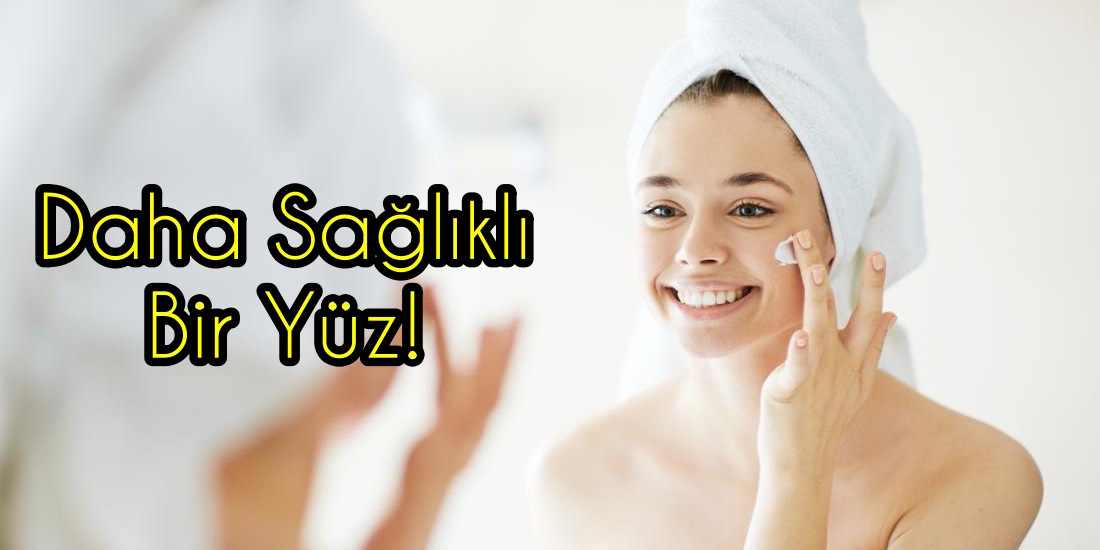 Yüzünüzde Güller Açacak! Yüz Bakımı Konusunda Herkesin Bilmesi Gereken