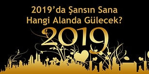 2019’da Şansın Sana Hangi Alanda Gülecek?