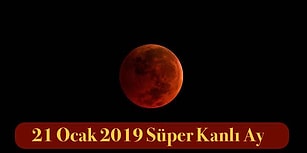 21 Ocak 2019'da Gerçekleşecek Süper Mavi Kanlı Ay ile İlgili Bilmeniz Gereken Her Şey