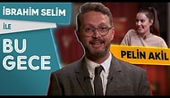 İbrahim Selim ile Bu Gece: Pelin Akil, İlişki Gıybeti, Kısmetsiz Fondip, Sarı Yelekliler, Rap Battle