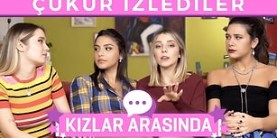 Kızlar Arasında: Çukur'da En Çok Kimi Seviyoruz?