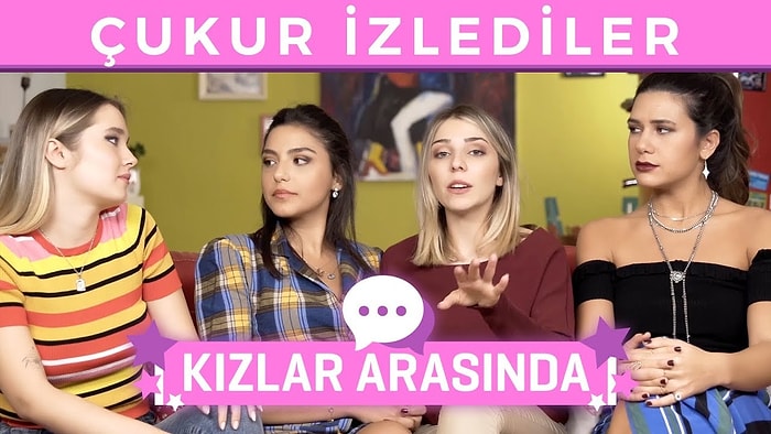 Kızlar Arasında: Çukur'da En Çok Kimi Seviyoruz?