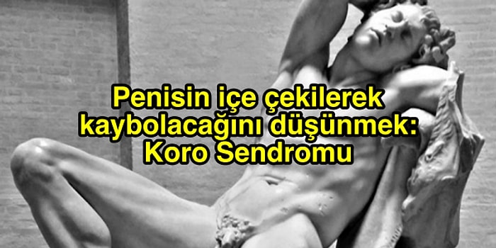 Penisinin İçine Kaçacağını Düşünen de Var, Büyümeyi İstemeyen de: Erkeklerin Hayatını Zehir Eden Sendromlar