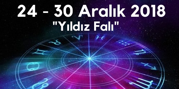 Yıldız Falına Göre 2018 Yılının Son Haftasını Nasıl Geçireceğini Söylüyoruz!