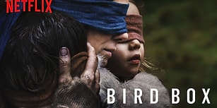 Netflix'in Şimdiye Kadar Yaptığı En Korkunç Film 'Bird Box' ile İlgili Bilmeniz Gereken Her Şey