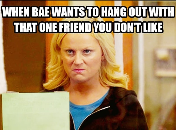 17. Когда твой парень хочет провести время с тем другом, которого ты на дух не переносишь.