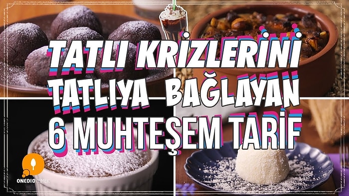 Tatlı Krizlerini Tatlıya Bağlayan 6 Muhteşem Tarif