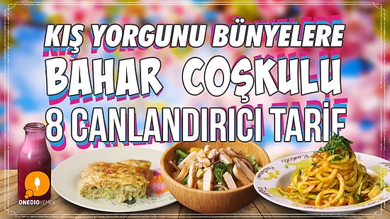 Havalar Isınıyor, Çiçekler Açıyor: Bahar Geliyor! Kış Yorgunu Bünyelere Bahar Coşkulu 8 Canlandırıcı Tarif