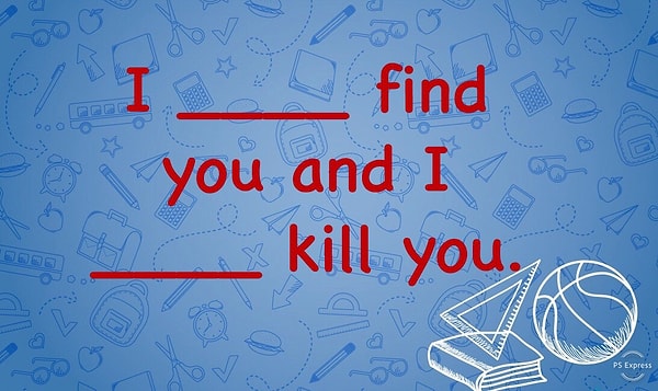 8. «Я найду тебя и я убью тебя!» - припоминаете эту угрозу из «Заложницы»? Дополните слова разъяренного папаши: