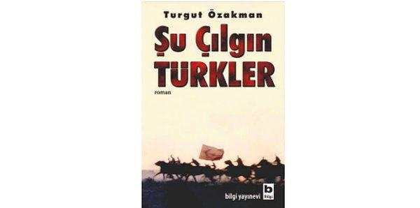 2005: Şu Çılgın Türkler - Turgut Özakman