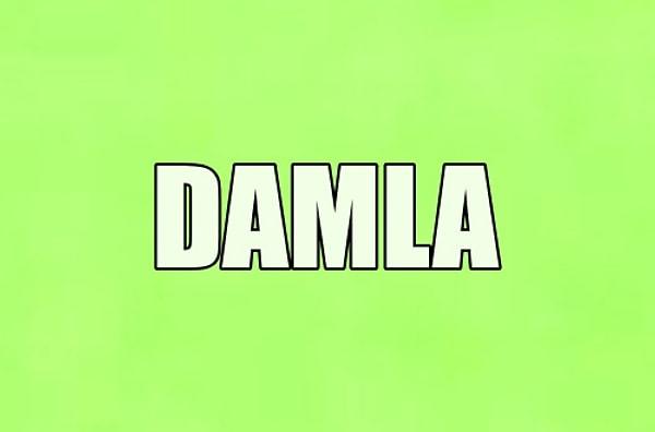 Hayatını değiştirecek kişinin adı Damla!