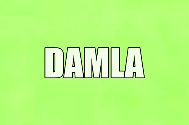 Hayatını değiştirecek kişinin adı Damla!