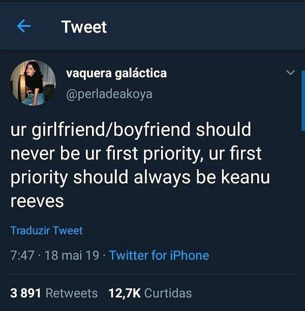 16. "Önceliğiniz kız arkadaşınız/erkek arkadaşınız olmamalı. Önceliğiniz daima Keanu Reeves olmalı."