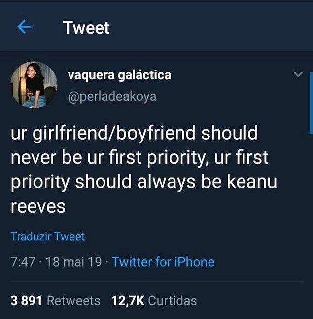16. "Önceliğiniz kız arkadaşınız/erkek arkadaşınız olmamalı. Önceliğiniz daima Keanu Reeves olmalı."