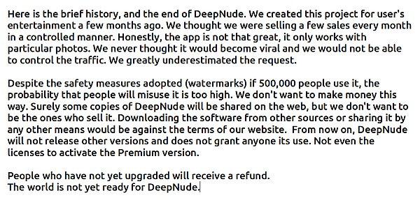 Deepnude bugün yaptığı bir açıklamada ise uygulamanın bir anda popüler olmasının ardından kullanımına son verildiğini açıkladı.