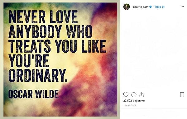 Beren Saat geçtiğimiz gün de Instagram'da Oscar Wilde'nin bir sözünü paylaştı.