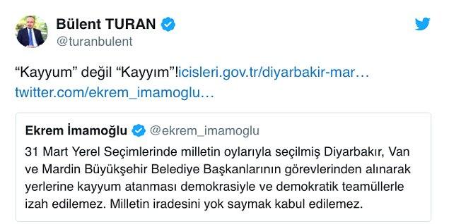 Öte yandan Türkiye'nin gündemine oturan görevden almaların ardından AKP Grup Başkanvekili Bülent Turan, İmamoğlu'nun paylaşımını "Kayyum değil Kayyım!" mesajıyla alıntıladı.