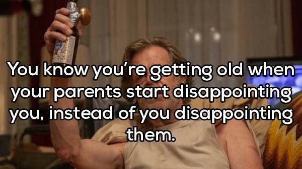 15. "Ты знаешь, что повзрослел, - это когда твои родители начинают тебя разочаровывать, а не ты их"