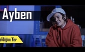 Geldiğim Yer: Ayben 'Rap Kişiliğime Mücadele Kattı!'