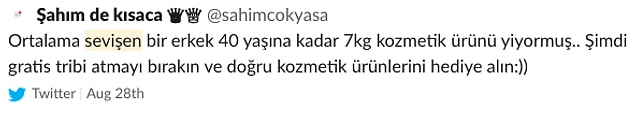Twitter'dan Şahım de kısaca, ortalama sevişen bir erkeğin 40 yaşına kadar 7 kilo kozmetik yediği bilgisini paylaştı, ortaya birbirinden eğlenceli yorumlar çıktı. İşte o paylaşımlar...