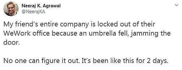 "Bir şemsiye düşüp kapıya sıkıştığı için arkadaşımın çalıştığı tüm şirket WeWork(Çalışıyoruz) ofisinde kapıda kaldı."