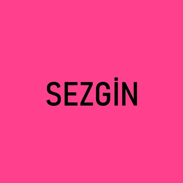 Senin alnına yazılan kişinin adı Sezgin!