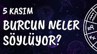 Günlük Burç Yorumuna Göre 5 Kasım Salı Günün Nasıl Geçecek?
