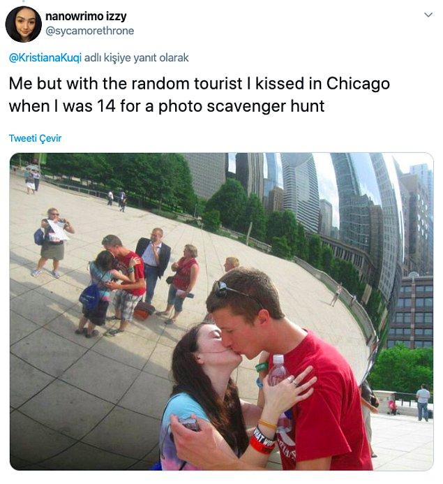 "Hiç tanımadığım bir turistle 14 yaşımdayken Chicago'da bir oyun için öpüşmüştüm."