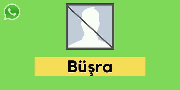 Seni WhatsApp'tan engelleyecek kişi Büşra!