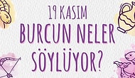 Günlük Burç Yorumuna Göre 19 Kasım Salı Günün Nasıl Geçecek?