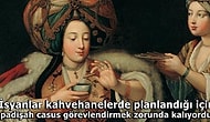 Kırk Yıl Hatırı Olsa da Türk Kahvesinin Osmanlı Devleti'nin Parçalanmasının Müsebbibi Olduğunu Bilmeniz Gerek!