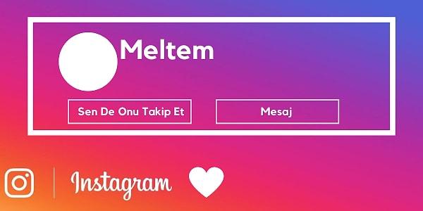 Instagram'dan seni gizli gizli stalklayan kişinin ismi  Meltem!