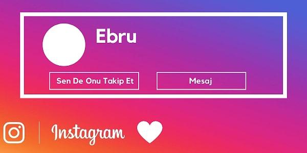 Instagram'dan seni gizli gizli stalklayan kişinin ismi  Ebru!