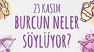 Günlük Burç Yorumuna Göre 23 Kasım Cumartesi Günün Nasıl Geçecek?