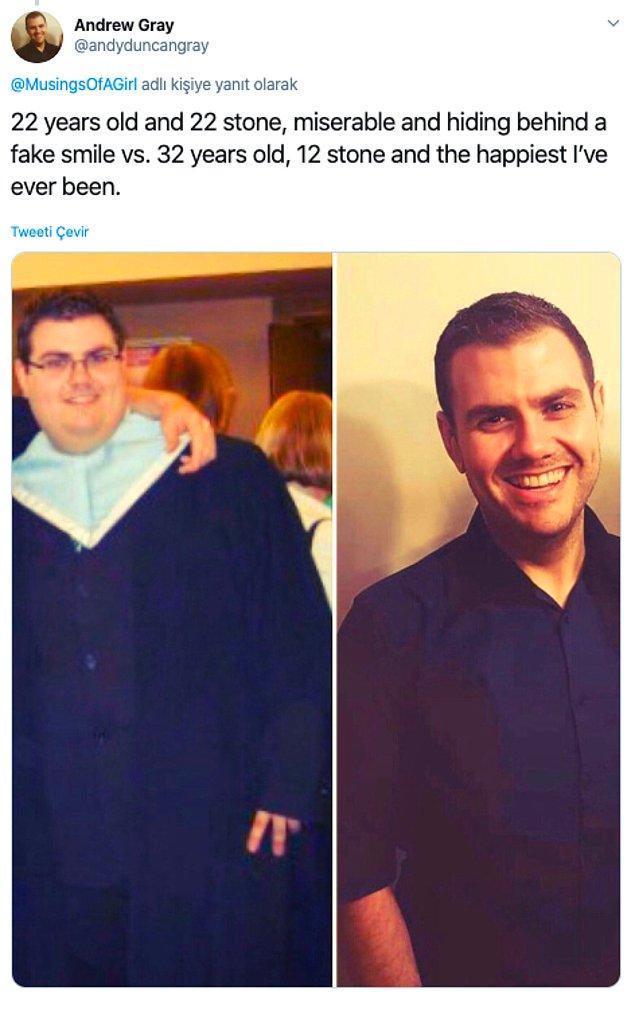 2. "22 yaşında 139 kiloyken yalan gülümsemelerin arkasına saklanan ben vs 32 yaşında hiç olmadığı kadar mutlu 76 kilo olan ben."