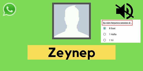 Seni WhatsApp'ta sessize alan kişi Zeynep!
