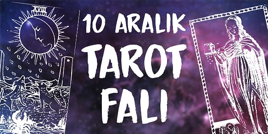 Tarot Falına Göre 10 Aralık Salı Günü Senin İçin Nasıl Geçecek?