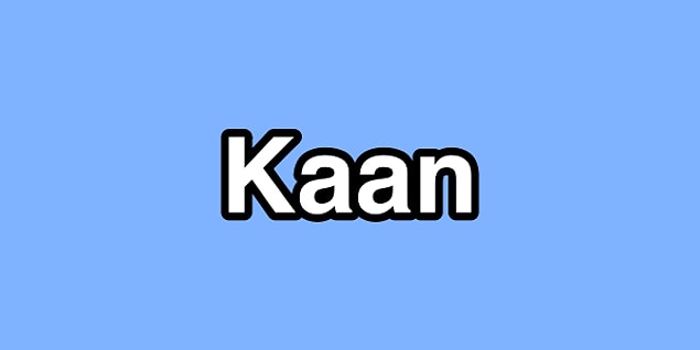 Hoşlandığın kişinin adı Kaan!