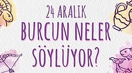 Günlük Burç Yorumuna Göre 24 Aralık Salı Günün Nasıl Geçecek?