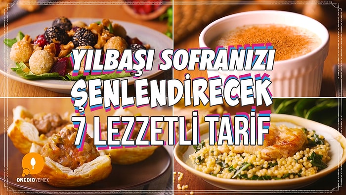 Yılbaşı Sofranızı Şenlendirecek 7 Lezzetli Tarif