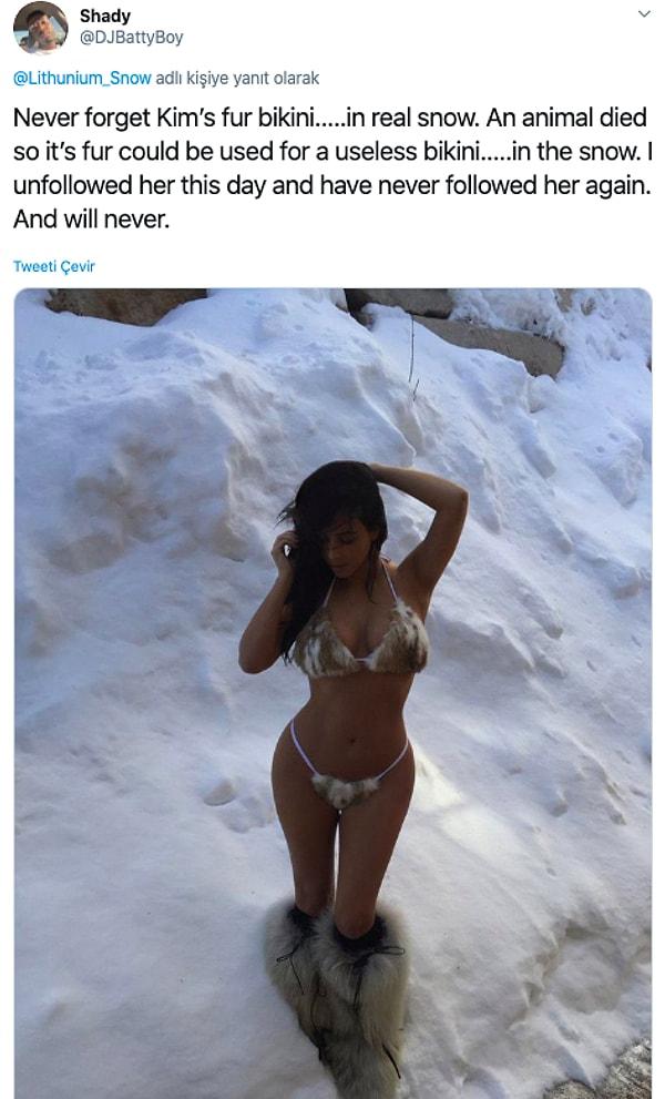 "Kim'in kürk bikinisini unutmayalım. Birisi amaçsızca karda bikini giyebilsin diye bir hayvan ölüyor. O gün Kim'i unfollow etmiştim."