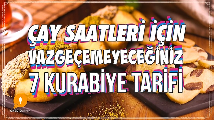 Çay Saatleri İçin Vazgeçemeyeceğiniz 7 Kurabiye Tarifi