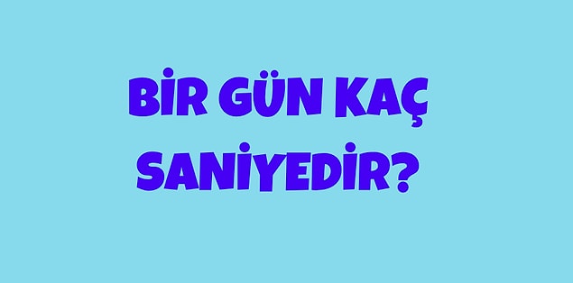 1- İlk soruya basit bir soruyla başlayalım...
