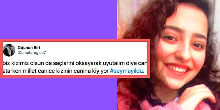 Babası Tarafından Öldürülen Lise Öğrencisi Şeyma Yıldız'ın Ardından Tepkilerini Paylaşarak Duygularımıza Tercüman Olan 14 İnsan