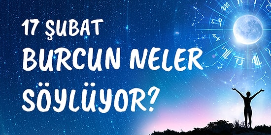 Günlük Burç Yorumuna Göre 17 Şubat Pazartesi Günün Nasıl Geçecek?
