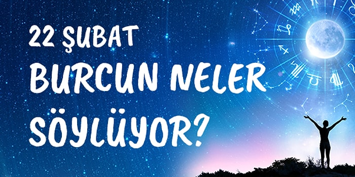 Günlük Burç Yorumuna Göre 22 Şubat Cumartesi Günün Nasıl Geçecek?