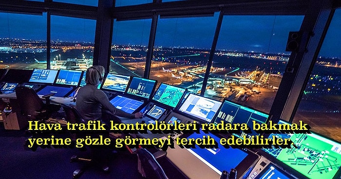 Dünyanın En Çok Merak Edilen Mesleklerinden Hava Trafik Kontrolörlüğü ile İlgili 13 İlginç Gerçek